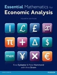 Essential Mathematics for Economic Analysis ; Knut Sydsaeter, Peter Hammond, Andres Carvajal, Arne Strom; 2016