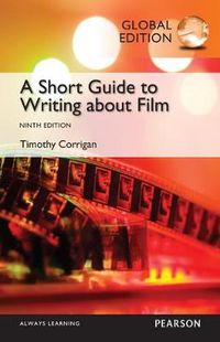 Short Guide to Writing about Film, Global Edition; Timothy Corrigan; 2014