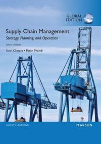 Supply Chain Management: Strategy, Planning, and Operation, Global Edition; Sunil Chopra, Peter Meindl; 2015