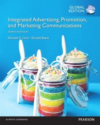 Integrated Advertising, Promotion, and Marketing Communications, Global Edition; Kenneth E. Clow, Donald E. Baack; 2016