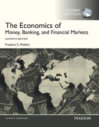 Economics of Money, Banking and Financial Markets with MyEconLab, Global Edition; Frederic S. Mishkin; 2015