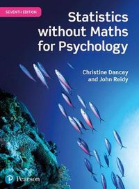 Statistics Without Maths for Psychology; Professor Christine Dancey, Dr John Reidy; 2017