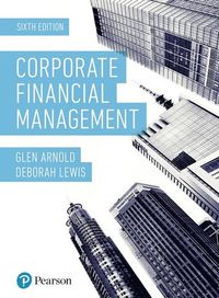 Corporate Financial Management; Glen Arnold and Deborah Lewis; 2019
