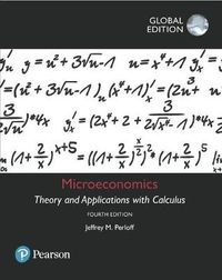 Microeconomics: Theory and Applications with Calculus, Global Edition; Jeffrey M Perloff; 2017