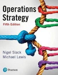 Operations Strategy; Nigel Slack, Mike Lewis; 2017