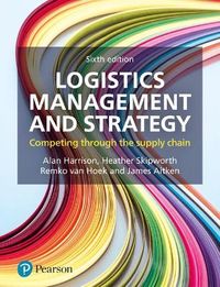 Logistics Management and Strategy; Alan Harrison, Heather Skipworth, Remko Van Hoek, James Aitken; 2019