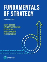 Fundamentals of Strategy; Gerry Johnson, Kevan Scholes, Patrick Regner, Richard Whittington, Duncan Angwin; 2017
