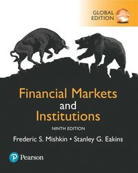 Financial Markets and Institutions, Global Edition; Frederic S Mishkin; 2018