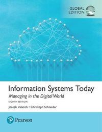 Information Systems Today: Managing the Digital World, Global Edition; Joseph S Valacich; 2018