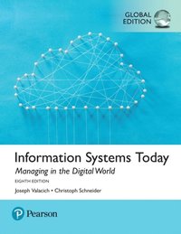 Information Systems Today: Managing the Digital World, Global Edition; Joseph S Valacich, Christoph Schneider; 2017