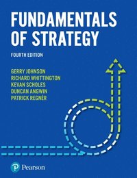 Fundamentals of Strategy; Gerry Johnson, Kevan Scholes, Richard Whittington, Patrick Regnzr, Duncan Angwin; 2018