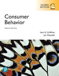 Consumer Behavior, Global Edition; Leon G Schiffman; 2019