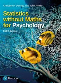Statistics without Maths for Psychology; Christine Dancey; 2020