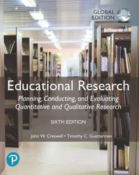 Educational Research: Planning, Conducting, and Evaluating Quantitative and Qualitative Research, Global Edition; John W Creswell; 2020