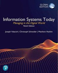 Information Systems Today: Managing in the Digital World, Global Edition; Joseph S Valacich; 2022