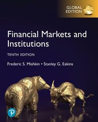 Financial Markets and Institutions, Global Edition; Frederic S Mishkin; 2023