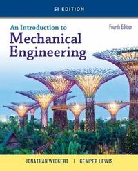 An Introduction to Mechanical Engineering, SI Edition; Jonathan Wickert; 2016