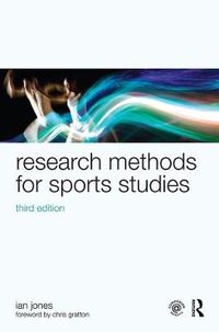 Research Methods for Sports Studies; Chris Gratton, Ian Jones; 2014