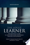 The Adult Learner: The definitive classic in adult education and human resource development; Malcolm S. Knowles, Elwood F. Holton III, Richard A. Swanson; 2014