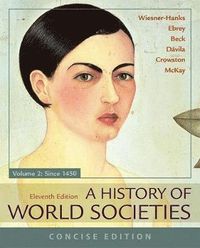 A History of World Societies, Concise, Volume 2; Roger B Beck, Patricia B Ebrey, Merry E Wiesner-Hanks, John P McKay, Jerry Davila; 2018