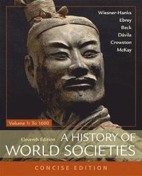 A History of World Societies, Concise, Volume 1; Roger B Beck, Patricia B Ebrey, Merry E Wiesner-Hanks, John P McKay, Jerry Davila; 2018