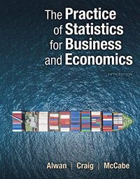 The Practice of Statistics for Business and Economics; Layth C. Alwan, Bruce A. Craig, George P. McCabe; 2020