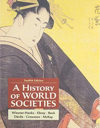 A History of World Societies, Combined Volume; Merry E Wiesner-Hanks, Patricia Buckley Ebrey, Roger Beck, Jerry Davila, Clare Crowston; 2020