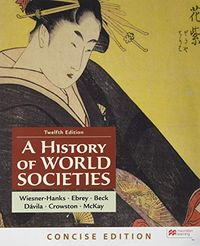 A History of World Societies; Merry E. Wiesner-Hanks, Patricia Buckley Ebrey, Roger B. Beck; 2020