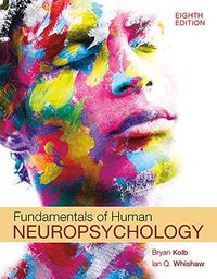 Fundamentals of Human Neuropsychology; Bryan Kolb, Ian Q Whishaw; 2021