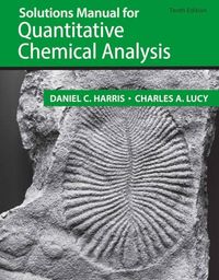 Student Solutions Manual for the 10th Edition of Harris 'Quantitative Chemical Analysis'; Daniel C Harris; 2020