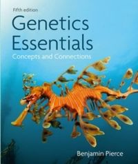 Genetics Essentials : Concepts and Connections; Benjamin Pierce; 2021