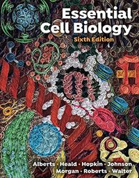 Essential Cell Biology; Bruce Alberts, Rebecca Heald, Karen Hopkin; 2023