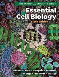 Essential Cell Biology; Bruce Alberts, Rebecca Heald, Karen Hopkin, Alexander Johnson, David Morgan; 2023
