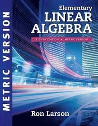 Elementary Linear Algebra, International Metric Edition; Ron Larson; 2017