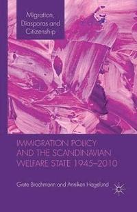 Immigration Policy and the Scandinavian Welfare State 1945-2010; Grete Brochmann, Anniken Hagelund; 2012