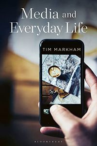 Media and Everyday Life; Tim Markham; 2022