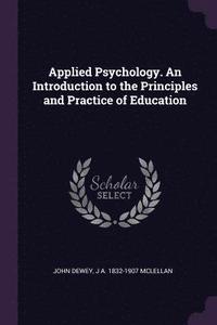 Applied Psychology. an Introduction to the Principles and Practice of Education; John Dewey, J. A. Mclellan; 2018