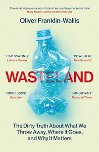 Wasteland; Oliver Franklin-Wallis; 2024