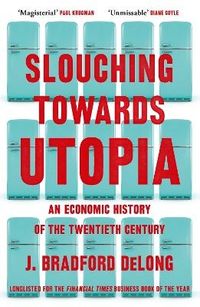 Slouching Towards Utopia; Brad de Long; 2023