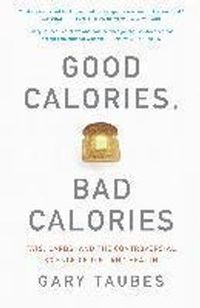 Good Calories, Bad Calories; Gary Taubes; 2008