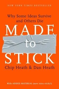 Made to Stick: Why Some Ideas Survive and Others Die; Chip Heath, Dan Heath; 2007