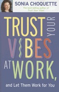 Trust Your Vibes At Work: And Let Them Work For You! (Q); Sonia Choquette; 2006