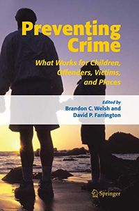 Preventing Crime; Brandon Welsh, David P. Farrington; 2005