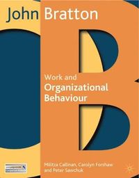Work And Organizational Behaviour; John Bratton, Carolyn Forshaw, Militza Callinan, Peter Sawchuk; 2007