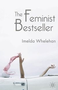 The Feminist Bestseller; Imelda Whelehan; 2005