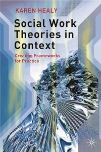 Social Work Theories In Context; Karen Healy; 2005