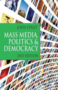 Mass Media, Politics and Democracy; John Street; 2010