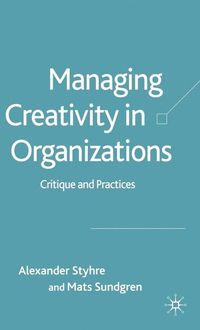 Managing Creativity in Organizations; A. Styhre, M. Sundgren; 2005