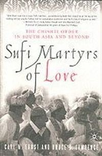 Sufi Martyrs of Love; C. Ernst, B. Lawrence; 2003