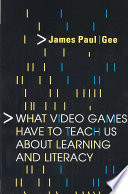What Video Games Have to Teach Us about Learning and LiteracyWhat Video Games Have to Teach Us about Learning and Literacy; James Paul Gee; 2003